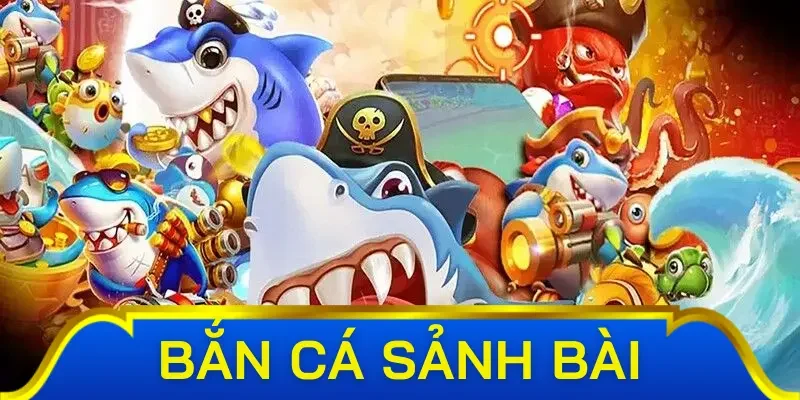 Bắn cá Sảnh Bài có những hình thức gì đặc sắc?