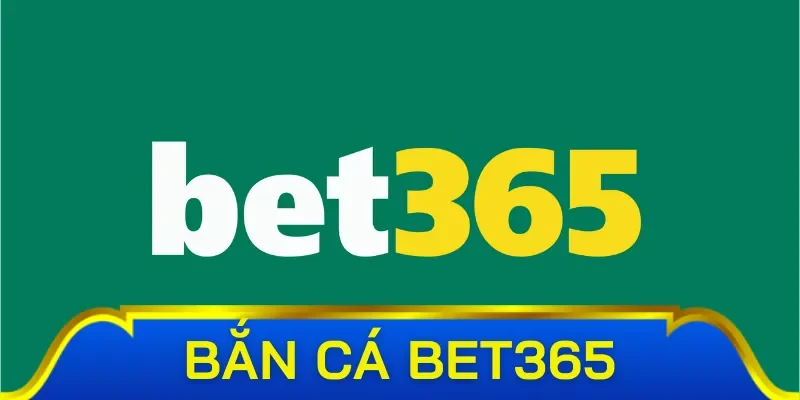 Bắn Cá Bet365 - Săn Cá Liền Tay, Rinh Quà Cực Khủng