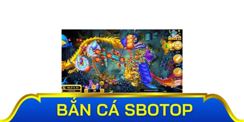 Lợi ích khi tham gia bắn cá Sbotop