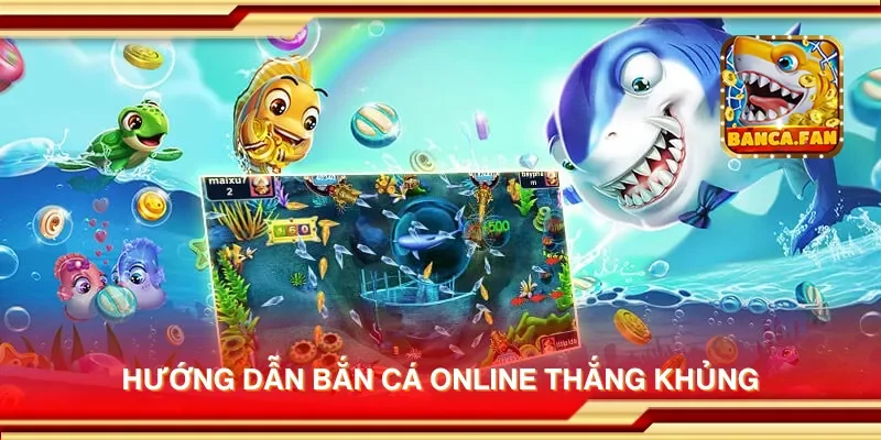 Hướng dẫn bắn cá online thắng khủng