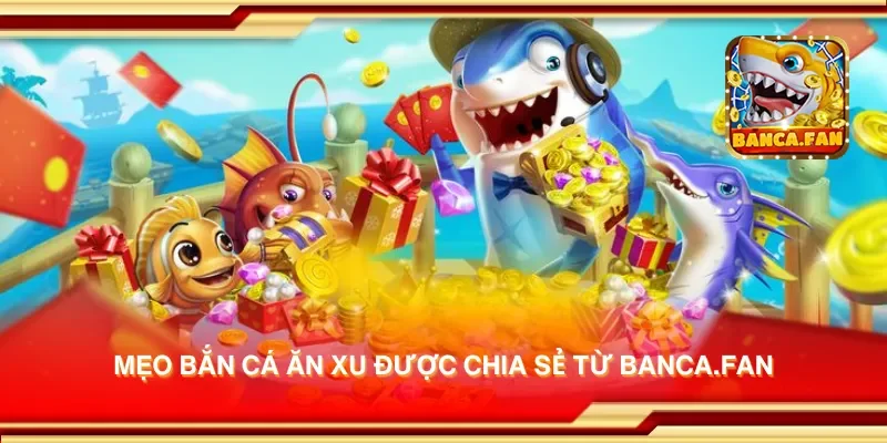 Mẹo bắn cá ăn xu được chia sẻ từ acima.co.com