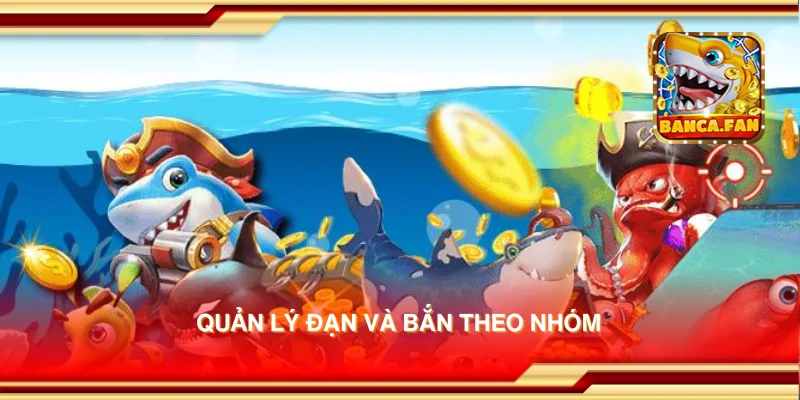 Quản lý đạn và bắn theo nhóm