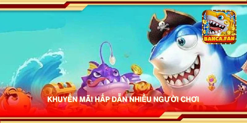 Khuyến mãi hấp dẫn nhiều người chơi