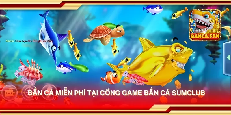 Bắn cá miễn phí tại cổng game bắn cá sumclub