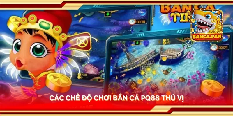 Các chế độ chơi bắn cá pq88 thú vị
