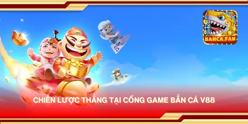 Chiến lược thắng tại cổng game bắn cá v88