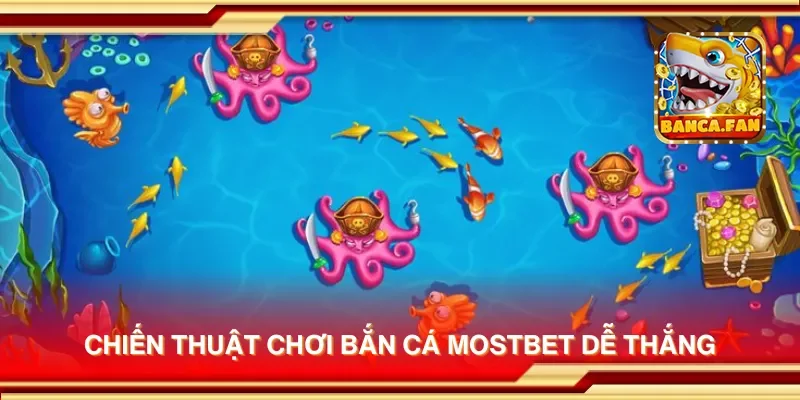 Chiến thuật chơi bắn cá mostbet dễ thắng