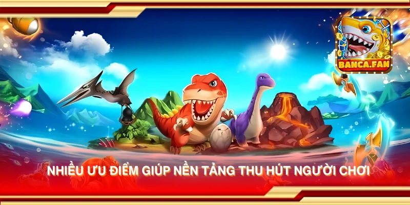 Nhiều ưu điểm giúp nền tảng thu hút người chơi