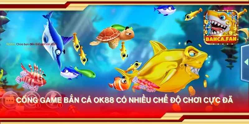 Cổng game bắn cá ok88 có nhiều chế độ chơi cực đã