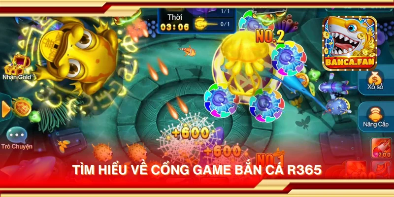 Tìm hiểu về cổng game bắn cá R365