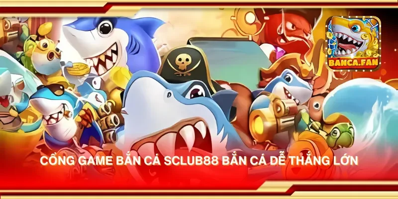 Cổng game bắn cá sclub88 bắn cá dễ thắng lớn