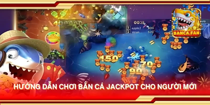 Hướng dẫn chơi bắn cá jackpot cho người mới