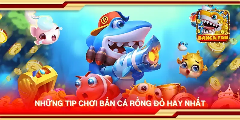 Những tip chơi bắn cá rồng đỏ hay nhất